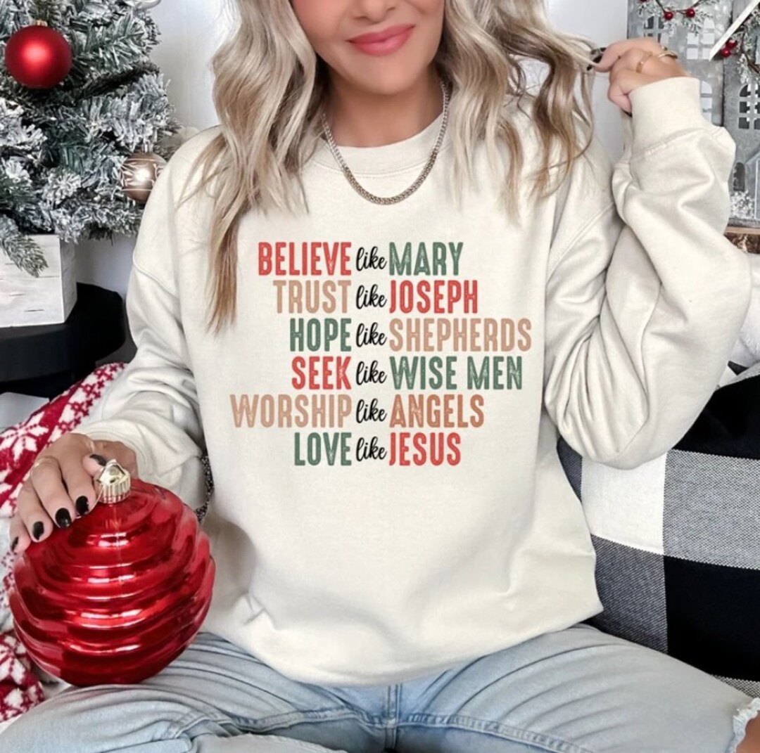 Christian Christmas Sweatshirt, Christmas Faith Sweatshirt, Believe Like Mary Tee, Love Like Jesus Christmas Shirt, Religious Holiday Shirt